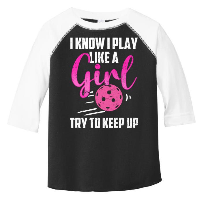 I Know I Play Like A Girl Try To Keep Up Pickleball Gift Toddler Fine Jersey T-Shirt