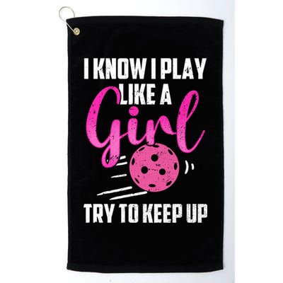 I Know I Play Like A Girl Try To Keep Up Pickleball Gift Golf Towel