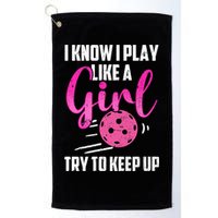 I Know I Play Like A Girl Try To Keep Up Pickleball Gift Golf Towel