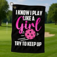 I Know I Play Like A Girl Try To Keep Up Pickleball Gift Golf Towel