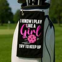 I Know I Play Like A Girl Try To Keep Up Pickleball Gift Golf Towel