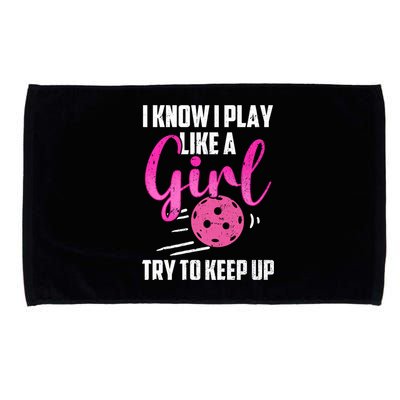 I Know I Play Like A Girl Try To Keep Up Pickleball Gift Microfiber Hand Towel