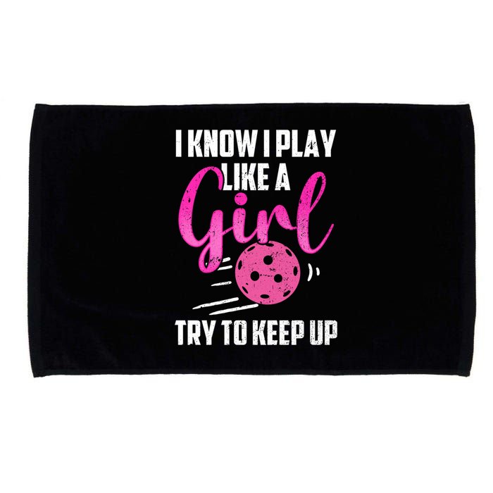 I Know I Play Like A Girl Try To Keep Up Pickleball Gift Microfiber Hand Towel