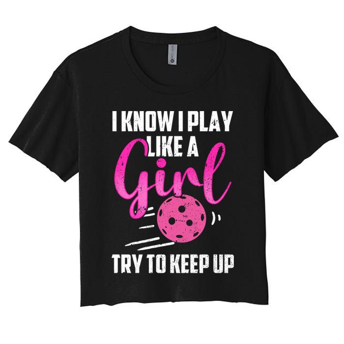 I Know I Play Like A Girl Try To Keep Up Pickleball Gift Crop Top