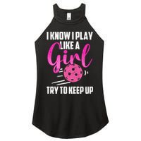 I Know I Play Like A Girl Try To Keep Up Pickleball Gift Women's Perfect Tri Rocker Tank