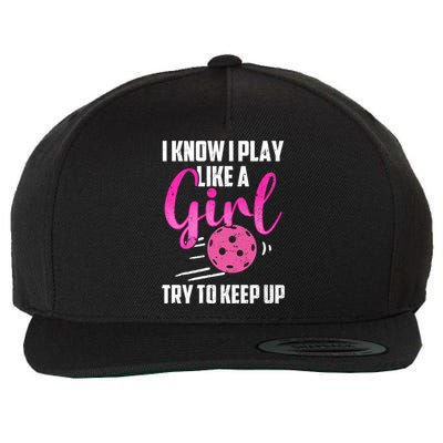 I Know I Play Like A Girl Try To Keep Up Pickleball Gift Wool Snapback Cap