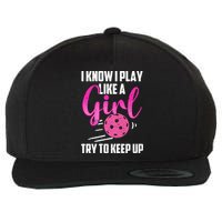 I Know I Play Like A Girl Try To Keep Up Pickleball Gift Wool Snapback Cap