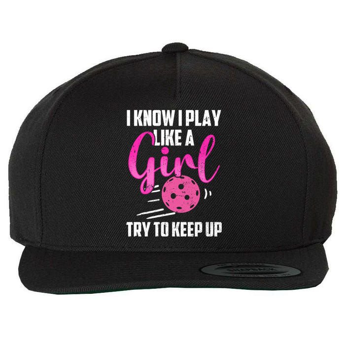 I Know I Play Like A Girl Try To Keep Up Pickleball Gift Wool Snapback Cap