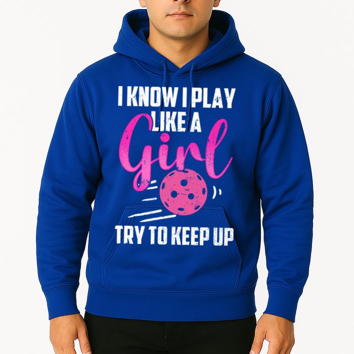 I Know I Play Like A Girl Try To Keep Up Pickleball Gift Hoodie