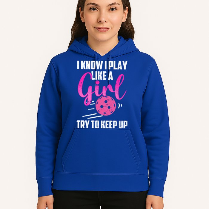 I Know I Play Like A Girl Try To Keep Up Pickleball Gift Hoodie