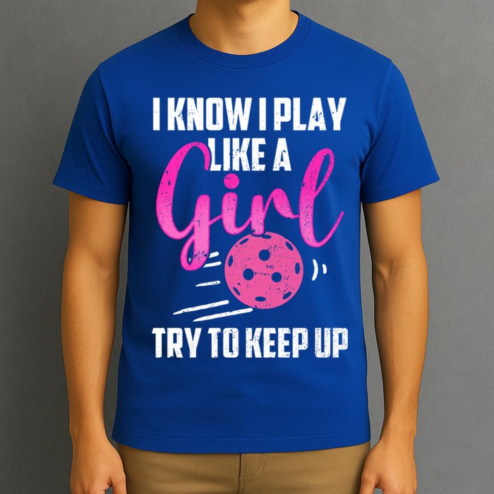 I Know I Play Like A Girl Try To Keep Up Pickleball Gift T-Shirt
