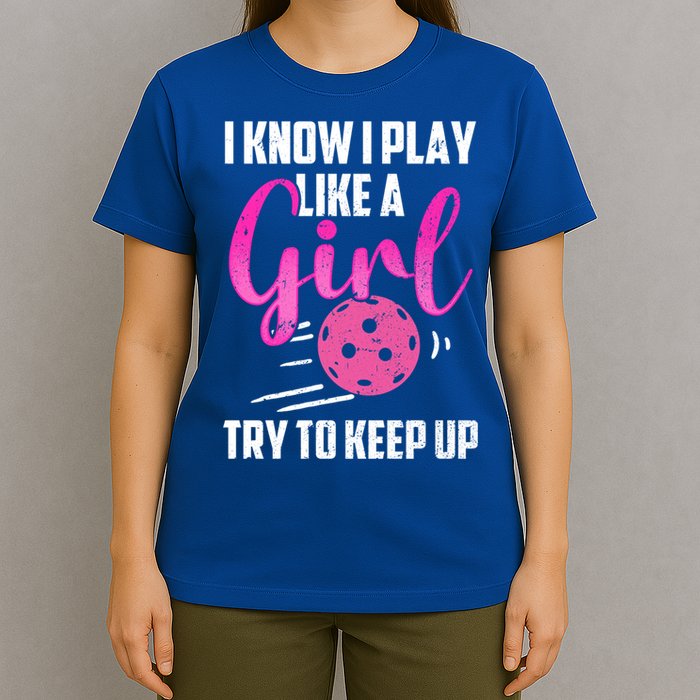 I Know I Play Like A Girl Try To Keep Up Pickleball Gift T-Shirt