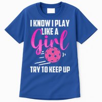 I Know I Play Like A Girl Try To Keep Up Pickleball Gift Tall T-Shirt