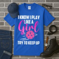 I Know I Play Like A Girl Try To Keep Up Pickleball Gift Tall T-Shirt