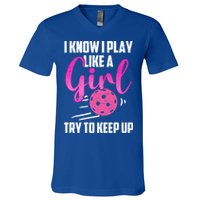 I Know I Play Like A Girl Try To Keep Up Pickleball Gift V-Neck T-Shirt