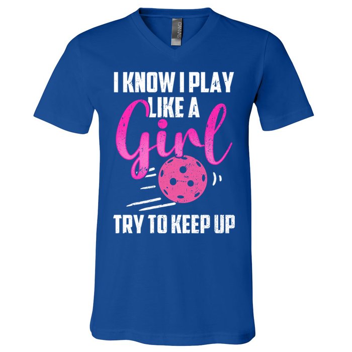 I Know I Play Like A Girl Try To Keep Up Pickleball Gift V-Neck T-Shirt