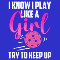 I Know I Play Like A Girl Try To Keep Up Pickleball Gift Button