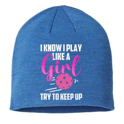 I Know I Play Like A Girl Try To Keep Up Pickleball Gift Sustainable Beanie