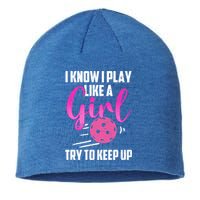 I Know I Play Like A Girl Try To Keep Up Pickleball Gift Sustainable Beanie