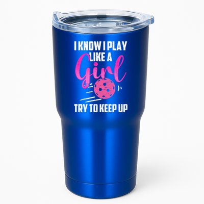 I Know I Play Like A Girl Try To Keep Up Pickleball Gift Tumbler