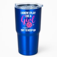 I Know I Play Like A Girl Try To Keep Up Pickleball Gift Tumbler