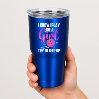 I Know I Play Like A Girl Try To Keep Up Pickleball Gift Tumbler