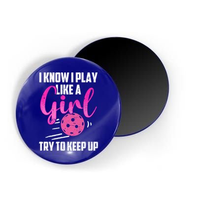 I Know I Play Like A Girl Try To Keep Up Pickleball Gift Magnet