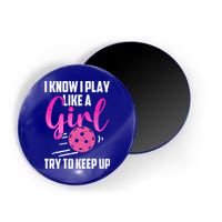 I Know I Play Like A Girl Try To Keep Up Pickleball Gift Magnet