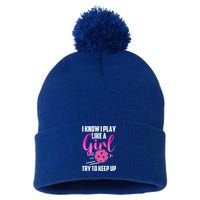 I Know I Play Like A Girl Try To Keep Up Pickleball Gift Pom Pom 12in Knit Beanie