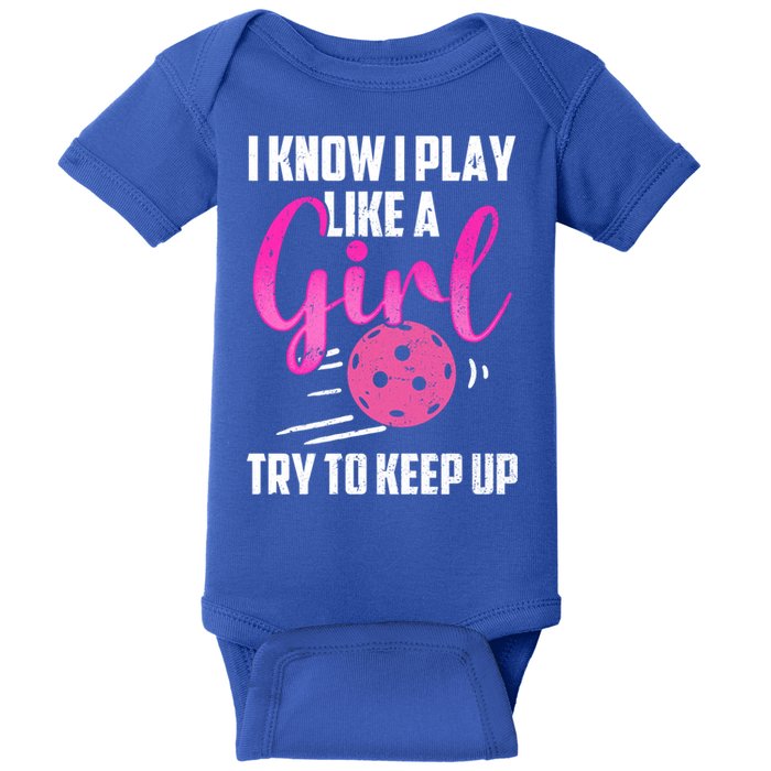 I Know I Play Like A Girl Try To Keep Up Pickleball Gift Baby Bodysuit