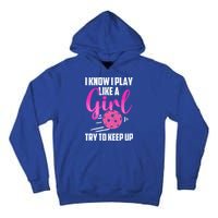 I Know I Play Like A Girl Try To Keep Up Pickleball Gift Tall Hoodie