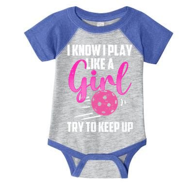 I Know I Play Like A Girl Try To Keep Up Pickleball Gift Infant Baby Jersey Bodysuit
