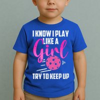 I Know I Play Like A Girl Try To Keep Up Pickleball Gift Toddler T-Shirt