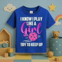 I Know I Play Like A Girl Try To Keep Up Pickleball Gift Toddler T-Shirt