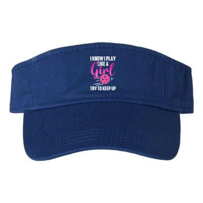 I Know I Play Like A Girl Try To Keep Up Pickleball Gift Visor
