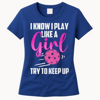 I Know I Play Like A Girl Try To Keep Up Pickleball Gift Womens T-Shirt