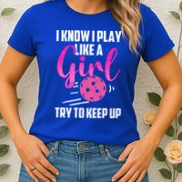 I Know I Play Like A Girl Try To Keep Up Pickleball Gift Womens T-Shirt