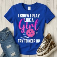 I Know I Play Like A Girl Try To Keep Up Pickleball Gift Womens T-Shirt