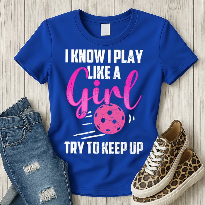 I Know I Play Like A Girl Try To Keep Up Pickleball Gift Womens T-Shirt