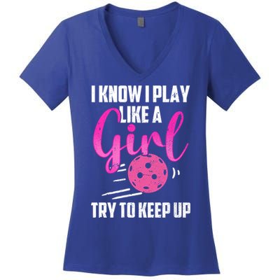 I Know I Play Like A Girl Try To Keep Up Pickleball Gift Women's V-Neck T-Shirt