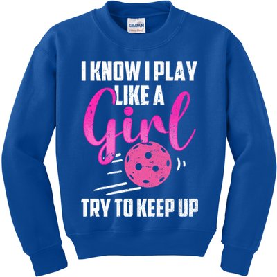 I Know I Play Like A Girl Try To Keep Up Pickleball Gift Kids Sweatshirt
