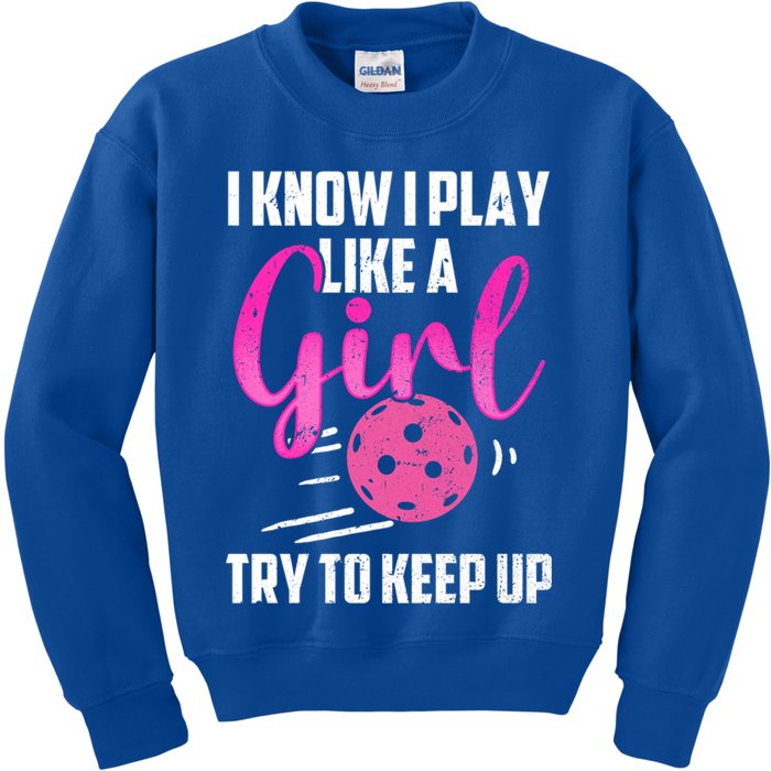 I Know I Play Like A Girl Try To Keep Up Pickleball Gift Kids Sweatshirt