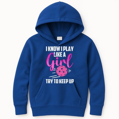 I Know I Play Like A Girl Try To Keep Up Pickleball Gift Kids Hoodie