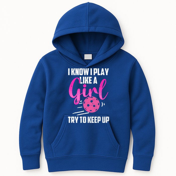 I Know I Play Like A Girl Try To Keep Up Pickleball Gift Kids Hoodie