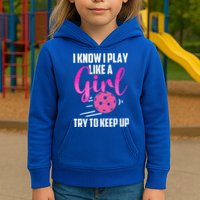 I Know I Play Like A Girl Try To Keep Up Pickleball Gift Kids Hoodie