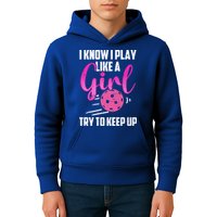 I Know I Play Like A Girl Try To Keep Up Pickleball Gift Kids Hoodie