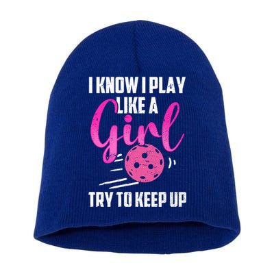 I Know I Play Like A Girl Try To Keep Up Pickleball Gift Short Acrylic Beanie