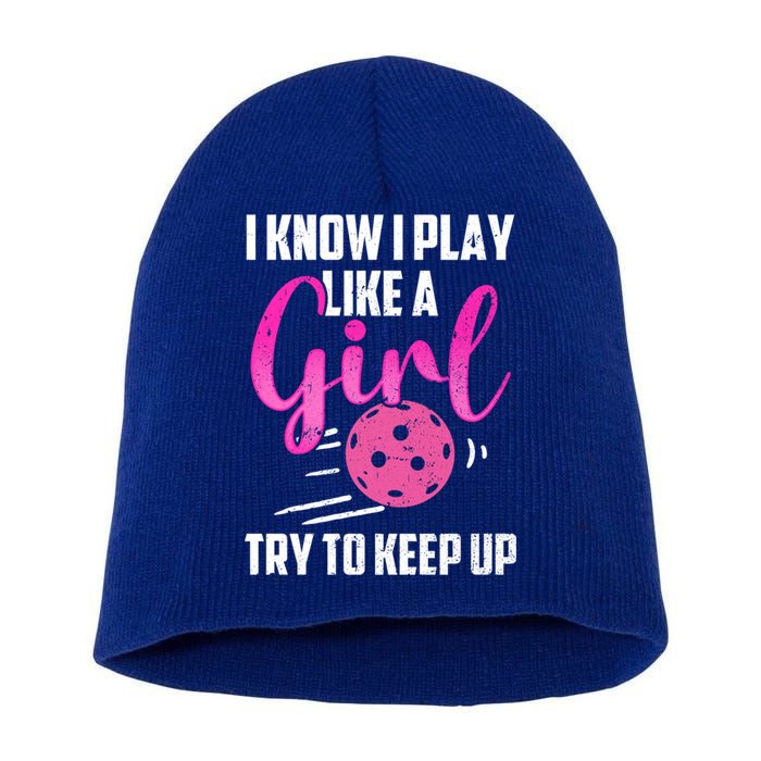 I Know I Play Like A Girl Try To Keep Up Pickleball Gift Short Acrylic Beanie