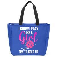 I Know I Play Like A Girl Try To Keep Up Pickleball Gift Zip Tote Bag