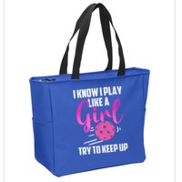 I Know I Play Like A Girl Try To Keep Up Pickleball Gift Zip Tote Bag